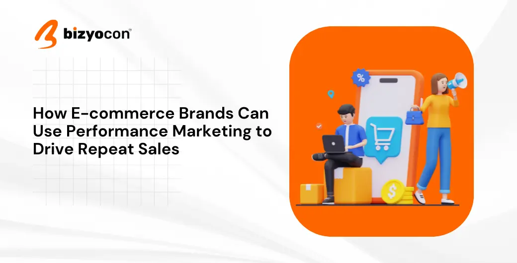 How E-commerce Brands Can Use Performance Marketing to Drive Repeat Sales